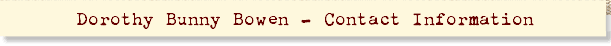Dorothy Bunny Bowen - Contact Information