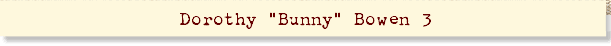 Dorothy "Bunny" Bowen 3