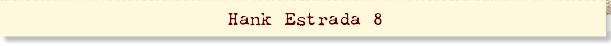 Hank Estrada 8
