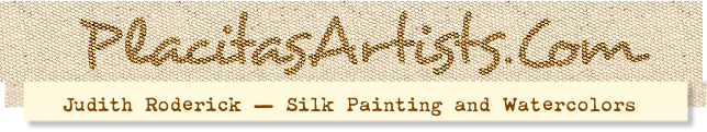 PlacitasArtists.com - Judith Roderick - Silk Paintings and Watercolors