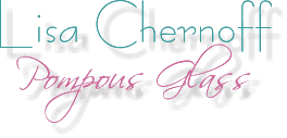 Lisa Chernoff - Pompous Glass